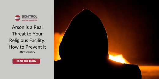Arson is a Real Threat to Your Religious Facility: How to Prevent it